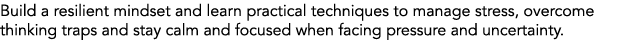 Build a resilient mindset and learn practical techniques to manage stress, overcome thinking traps and stay calm and ...